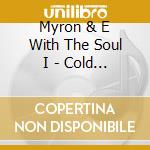 Myron & E With The Soul I - Cold Game cd musicale di Myron & E With The Soul I
