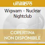 Wigwam - Nuclear Nightclub cd