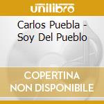 Carlos Puebla - Soy Del Pueblo cd musicale di Carlos Puebla