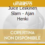 Juice Leskinen Slam - Ajan Henki cd