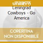 Leningrad Cowboys - Go America cd musicale di Leningrad Cowboys