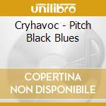 Cryhavoc - Pitch Black Blues cd