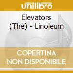 Elevators (The) - Linoleum cd