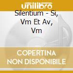Silentium - Si, Vm Et Av, Vm cd