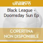 Black League - Doomsday Sun Ep cd