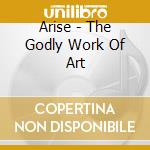 Arise - The Godly Work Of Art cd