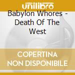 Babylon Whores - Death Of The West cd