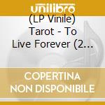 (LP Vinile) Tarot - To Live Forever (2 Lp) lp vinile