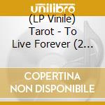 (LP Vinile) Tarot - To Live Forever (2 Lp) vinile