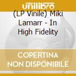 (LP Vinile) Miki Lamarr - In High Fidelity vinile