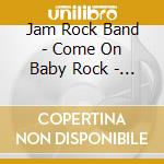 Jam Rock Band - Come On Baby Rock - The Complete Masters Collection 1977-1990
