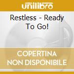 Restless - Ready To Go! cd