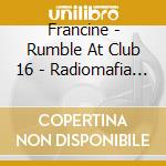 Francine - Rumble At Club 16 - Radiomafia Live 1991 cd musicale
