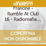 Francine - Rumble At Club 16 - Radiomafia Live 1991 cd
