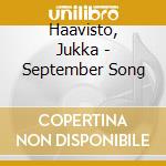Haavisto, Jukka - September Song cd