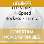 (LP Vinile) Hi-Speed Rockets - Turn Back The Time lp vinile