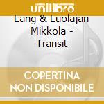 Lang & Luolajan Mikkola - Transit cd