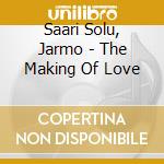 Saari Solu, Jarmo - The Making Of Love cd