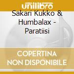Sakari Kukko & Humbalax - Paratiisi cd