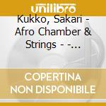 Kukko, Sakari - Afro Chamber & Strings - - Kainuu - Casamance cd