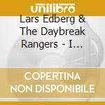 Lars Edberg & The Daybreak Rangers - I Can See A World cd musicale di Lars Edberg & The Daybreak Rangers