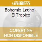 Bohemio Latino - El Tropico cd