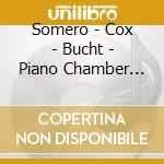 Somero - Cox - Bucht - Piano Chamber Music cd musicale di Somero