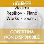 Vladimir Rebikov - Piano Works - Jouni Somero cd musicale di Vladimir Rebikov
