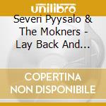 Severi Pyysalo & The Mokners - Lay Back And Listen!