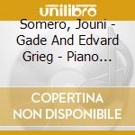 Somero, Jouni - Gade And Edvard Grieg - Piano Works cd