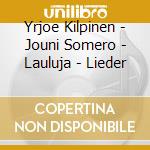 Yrjoe Kilpinen - Jouni Somero - Lauluja - Lieder cd