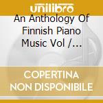 An Anthology Of Finnish Piano Music Vol / Various cd musicale di Fc Records