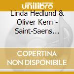 Linda Hedlund & Oliver Kern - Saint-Saens Debussy Franck Sonatas For Violin And Piano cd musicale di Linda Hedlund & Oliver Kern
