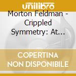 Morton Feldman - Crippled Symmetry: At June In Buffalo cd