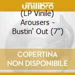 (LP Vinile) Arousers - Bustin' Out (7") vinile
