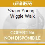 Shaun Young - Wiggle Walk cd