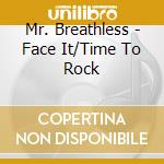 Mr. Breathless - Face It/Time To Rock cd