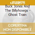Buck Jones And The Billyhowgs - Ghost Train cd