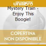 Mystery Train - Enjoy This Boogie! cd
