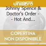 Johnny Spence & Doctor's Order - - Hot And Rockin' cd