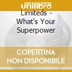 Limiteds - What's Your Superpower cd