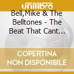 Bell,Mike & The Belltones - The Beat That Cant Be Beat cd musicale