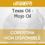 Texas Oil - Mojo Oil cd