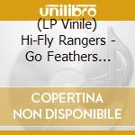 (LP Vinile) Hi-Fly Rangers - Go Feathers (10'+Cd) vinile