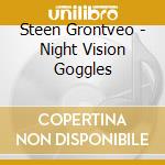 Steen Grontveo - Night Vision Goggles cd musicale di Steen Grontveo