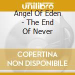 Angel Of Eden - The End Of Never cd