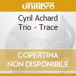 Cyril Achard Trio - Trace cd musicale di Cyril Achard Trio