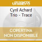 Cyril Achard Trio - Trace cd