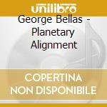 George Bellas - Planetary Alignment cd musicale di George Bellas
