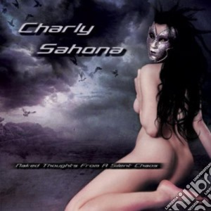 Charly Sahona - Naked Thoughts From A Silent.. cd musicale di Charly Sahona